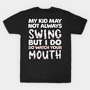 My Kid May Not Always Swing but I Do So Watch Your Mouth T-Shirt